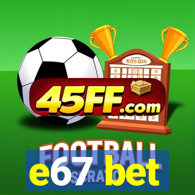 e67 bet